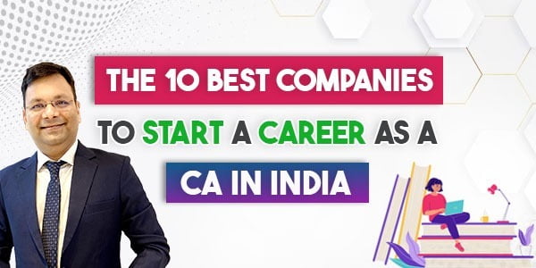 The 10 Best Companies to Start a Career As a CA in India